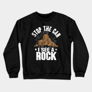 Stop The Car I See A Rock Geologist Crewneck Sweatshirt